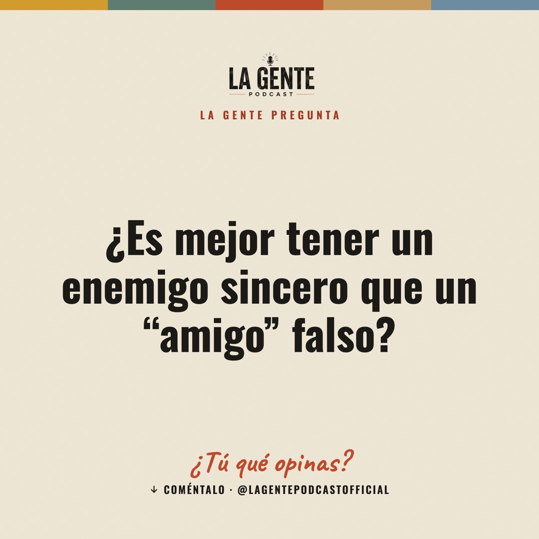 ¿Es mejor tener un enemigo sincero que un “amigo” falso?