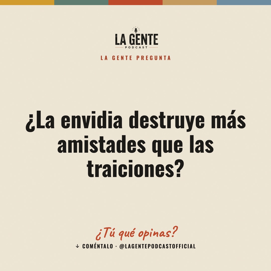 ¿La envidia destruye más amistades que las traiciones? — La Gente Podcast